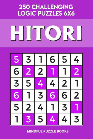 Hitori: 250 Challenging Logic Puzzles 6x6 (Hitori Collection)