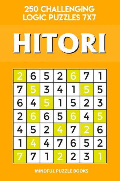 Hitori: 250 Challenging Logic Puzzles 7x7 (Hitori Collection)