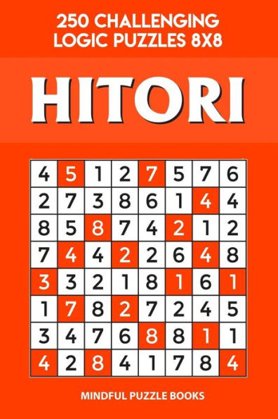 Hitori: 250 Challenging Logic Puzzles 8x8 (Hitori Collection)