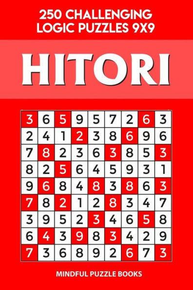 Hitori: 250 Challenging Logic Puzzles 9x9 (Hitori Collection)