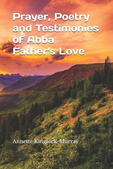 Prayer, Poetry And Testimonies Of Abba Father's Love