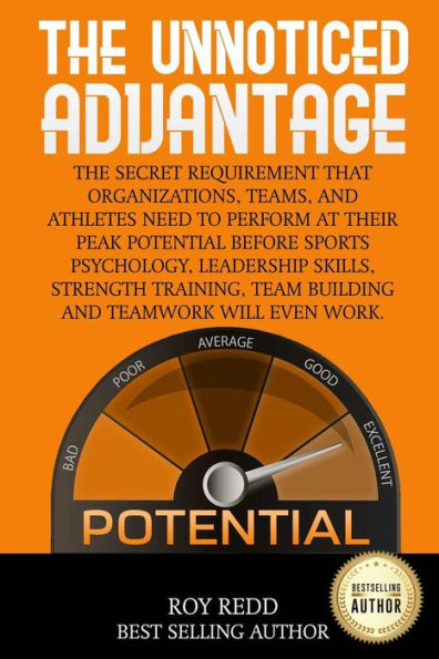 The Unnoticed Advantage: The Secret Requirement That Organizations, Teams, And Athletes Need To Perform At Their Peak Potential Before Sports P
