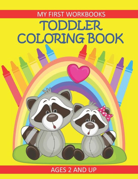 Toddler Coloring Book My First Workbooks Ages 2 And Up : Prekindergarten Activity For Toddlers/Preschool And Early Learning Kids Coloring Book