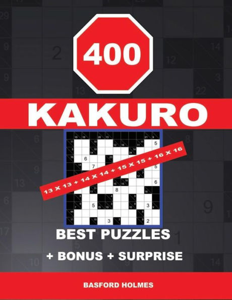 400 KAKURO 13 x 13 + 14 x 14 + 15 x 15 + 16 x 16 best puzzles + BONUS + surprise: Holmes presents to your attention the excellent, proven sudoku. Format 8.5 '' x 11 '' (Kakuro classic sudoku)