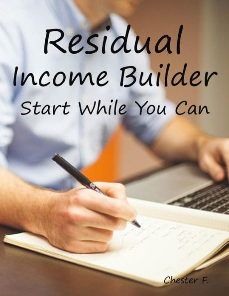Residual Income Builder: Start While You Can