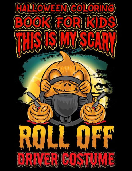 Halloween Coloring Book For Kids This Is My Scary Roll Off Driver Costume: Halloween Kids Coloring Book with Fantasy Style Line Art Drawings (Creepy Coloring Halloween Books)