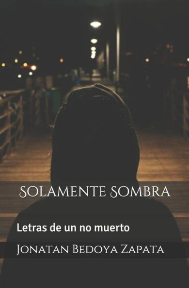 Solamente Sombra: Letras De Un No Muerto