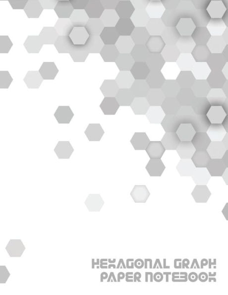Hexagonal Graph Paper Notebook: Workbook Suitable For Design Game Mapping Knitting And Quilting