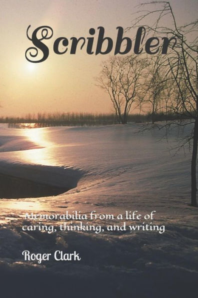 Scribbler : Memorabilia From A Life Of Caring, Thinking, And Writing