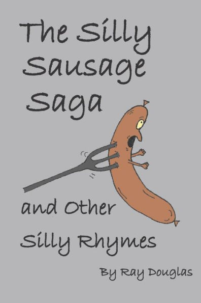 The Silly Sausage Saga And Other Silly Rhymes