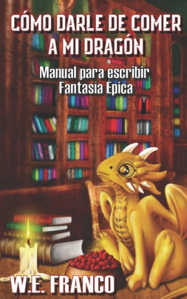 C?mo darle de comer a mi Drag?n: Manual para escribir Fantas?a Epica (Spanish Edition)