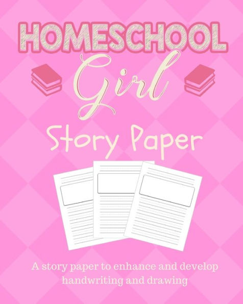 Homeschool Girl Story Paper: Story Paper for Homeschooling Girls in Kindergarten and Preschool Level