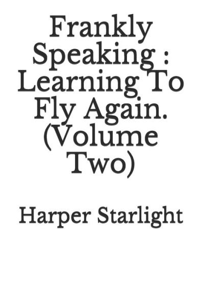 Frankly Speaking: Learning To Fly Again (Volume Two).