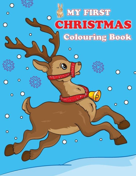 My First Christmas Colouring Book : Contains Pictures Of Santa Claus, Snowman, Rudolph The Red-Nosed Reindeer And More!