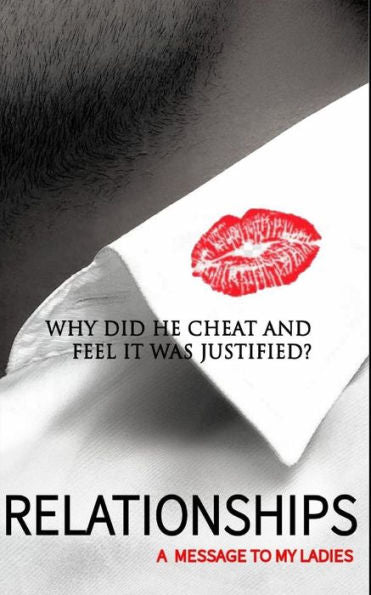 Relationships / A Message To My Ladies: Why Did He Cheat And Feel It Was Justified
