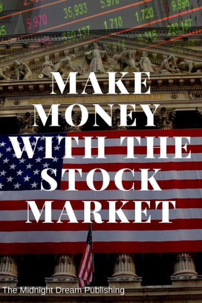Stock Market: Make Money With The Stock Market: A Beginner