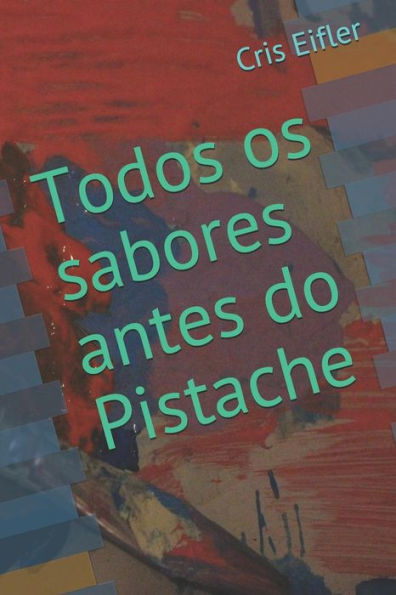 Todos Os Sabores Antes Do Pistache