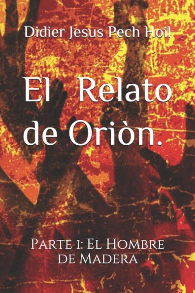 El Relato de Oriòn.: El Hombre de Madera (1) (Spanish Edition)