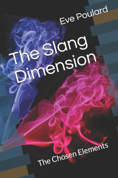 The Slang Dimension : The Chosen Elements