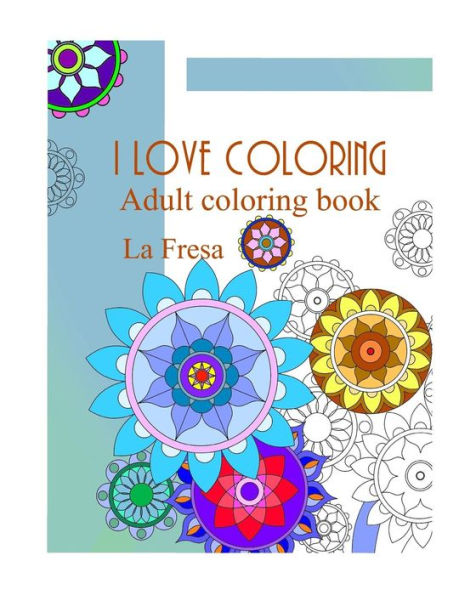I love coloring: Adult coloring book