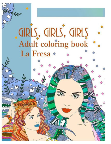 Girls, girls, girls: Adult coloring book