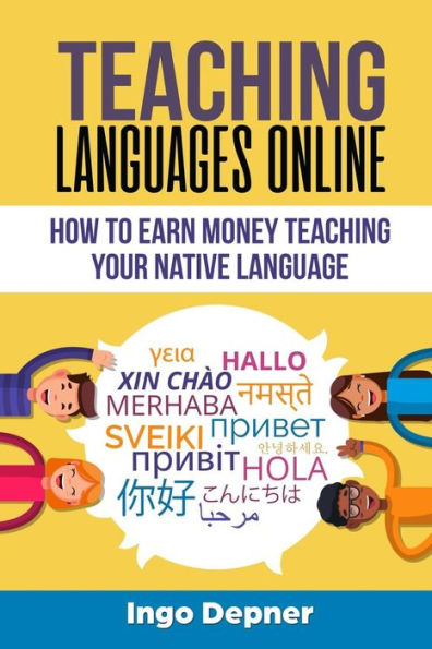 Teaching Languages Online : How To Earn Money Teaching Your Native Language