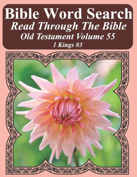 Bible Word Search Read Through The Bible Old Testament Volume 55: 1 Kings #3 Extra Large Print (Bible Word Search Puzzles Jumbo Print Flower Lover's Edition Old Testament)