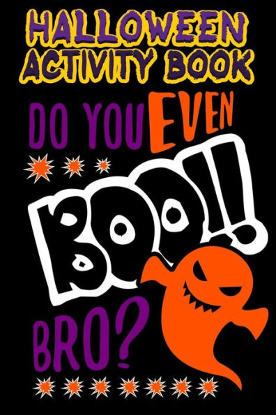 Halloween Activity Book Do You Even Boo!! Bro?: Halloween Book for Kids with Notebook to Draw and Write (Halloween Comp Books for Kids)