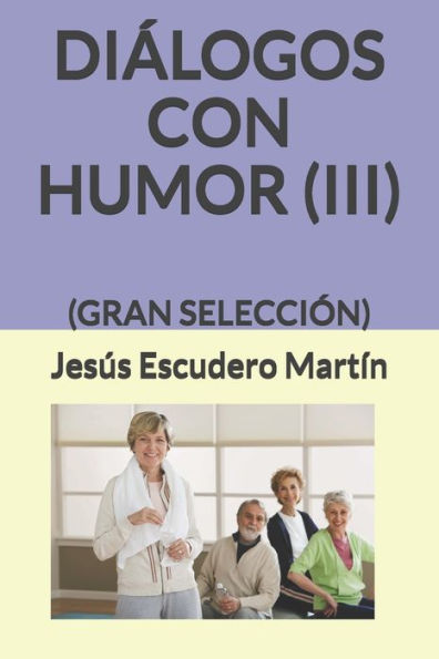 DIaLOGOS CON HUMOR (III): (GRAN SELECCIÓN) (Spanish Edition)