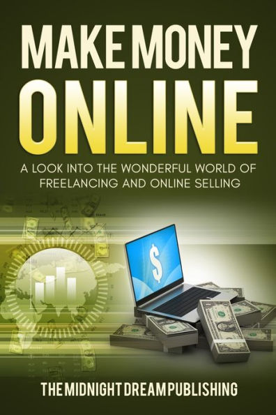 Make Money Online : A Look Into The Wonderful World Of Freelancing And Online Selling