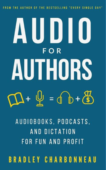 Audio for Authors: Audiobooks, Podcasts, and Dictation for Fun and Profit (Authorpreneur: Create the Next Chapter of Your Life)