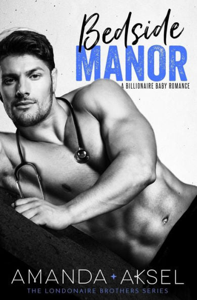 Bedside Manor: A Billionaire Baby Romance (The Londonaire Brothers Series)