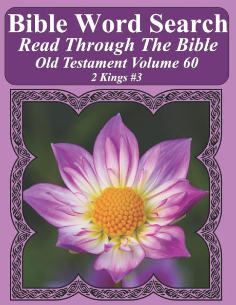 Bible Word Search Read Through The Bible Old Testament Volume 60: 2 Kings #3 Extra Large Print (Bible Word Search Puzzles Jumbo Print Flower Lover's Edition Old Testament)