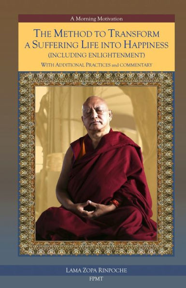 The Method To Transform A Suffering Life Into Happiness (Including Enlightenment) With Additional Practices: A Commentary