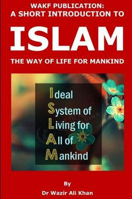 Wakf Publication : A Short Introduction To Islam, The Way Of Life For Mankind