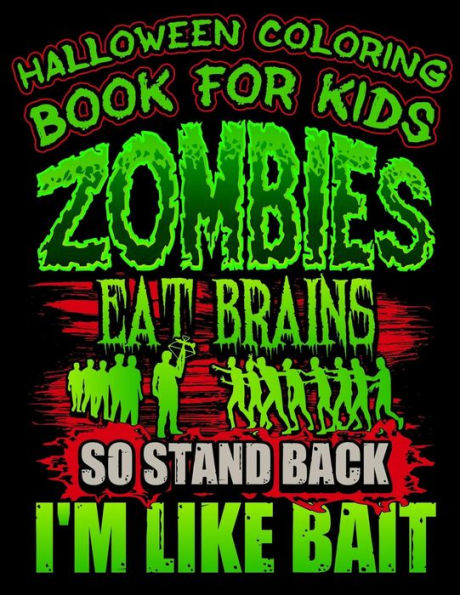 Halloween Coloring Book For Kids Zombies Eat Brains So Stand Back I'm Like Bait: Halloween Kids Coloring Book with Fantasy Style Line Art Drawings (Creepy Coloring Halloween Books)