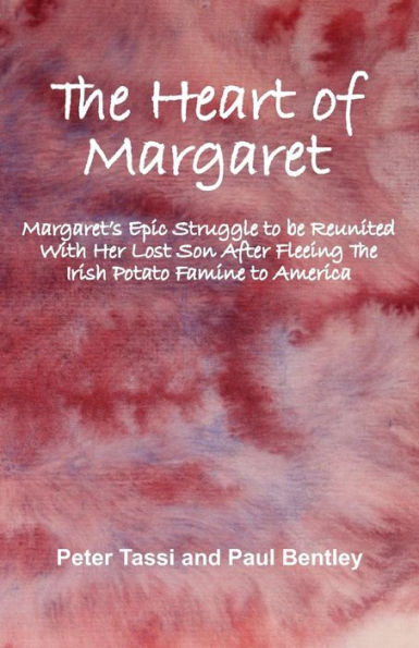 The Heart Of Margaret : Margaret's Epic Struggle To Be Reunited With Her Lost Son After Fleeing The Irish Potato Famine To America