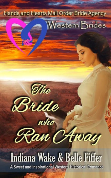 Western Brides : The Bride Who Ran Away: A Sweet And Inspirational Western Historical Romance