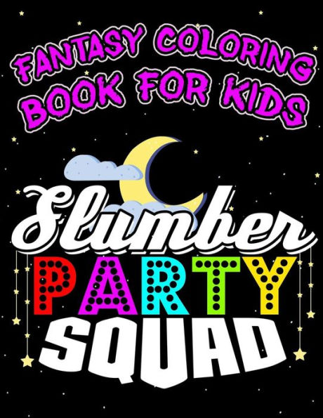 Fantasy Coloring Book For Kids Slumber Party Squad: Halloween Kids Coloring Book with Fantasy Style Line Art Drawings (Creepy Coloring Fairyland Slumber Party Books)