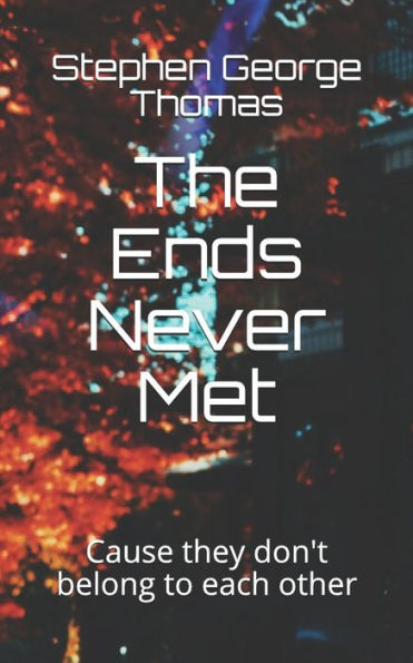 The Ends Never Met : Cause They Don't Belong To Each Other