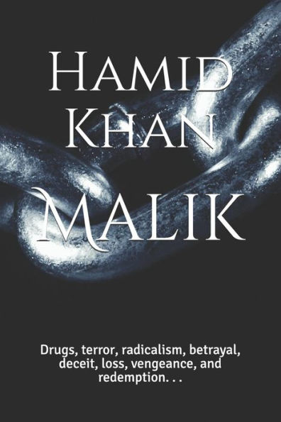Malik: Drugs, Terror, Radicalism, Betrayal, Deceit, Loss, Vengeance, And Redemption. . .