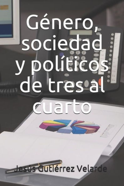 Genero, sociedad y políticos de tres al cuarto (Spanish Edition)