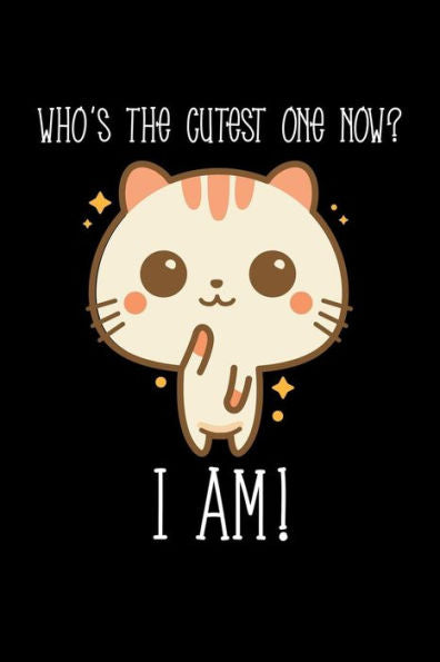 Who's The Cutest One Now? I Am - 9781728999999