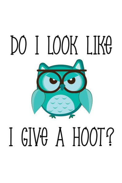 Do I look like I give a hoot?