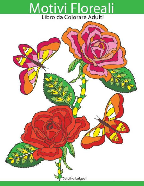 Motivi Floreali : Libro Da Colorare Adulti: Antistress, Fiori E Farfalle