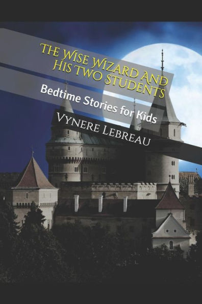 The Wise Wizard And His Two Students : Bedtime Stories For Kids