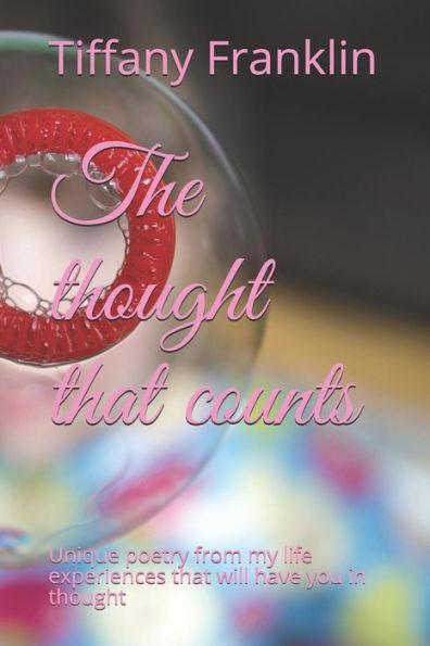 The Thought That Counts : Unique Poetry From My Life Experiences That Will Have You In Thought