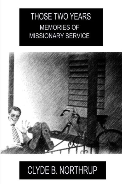 Those Two Years : Memories Of Missionary Service