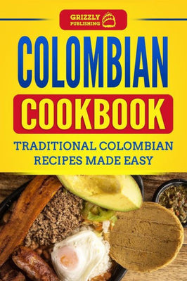 Colombian Cookbook: Traditional Colombian Recipes Made Easy