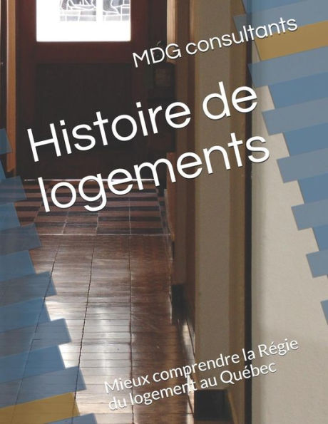 Histoire de logements: Mieux comprendre la Regie du logement au Quebec (French Edition)